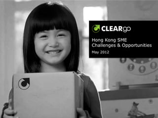 Hong Kong SME
Challenges & Opportunities
May 2012
 