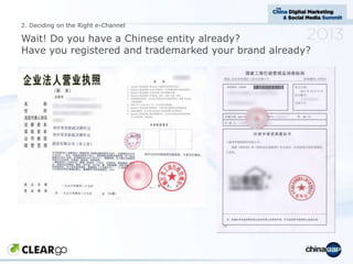 2. Deciding on the Right e-Channel

Wait! Do you have a Chinese entity already?
Have you registered and trademarked your b...