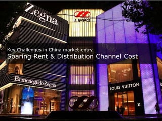 Key Challenges in China market entry

Soaring Rent & Distribution Channel Cost

 