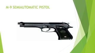 M-9 SEMIAUTOMATIC PISTOL
 