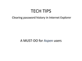 TECH TIPS
Clearing password history in Internet Explorer
 