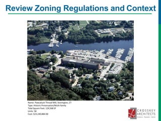 Review Zoning Regulations and Context
Name: Pawcatuck Thread Mill, Stonington, CT
Type: Historic Preservation/Multi-family
Total Square Feet: 124,568 SF
Units: 58
Cost: $23,240,884.00
 