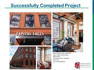 Successfully Completed Project
Name: Capitol Lofts, Hartford,CT
Type: Historic Preservation/
Multi-family
Total Square Feet: 146,858 SF
Units: 112
Cost: $36,500,000.00
 