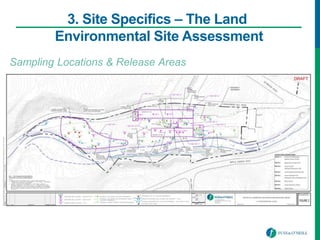 3. Site Specifics – The Land
Environmental Site Assessment
Sampling Locations & Release Areas
 