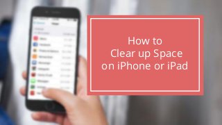 How to
Clear up Space
on iPhone or iPad
 