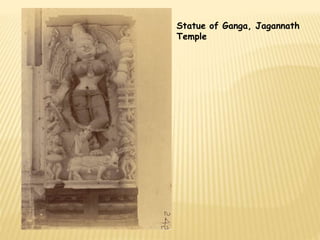 Statue of Ganga, Jagannath 
Temple 
 