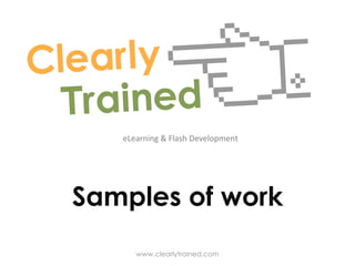 eLearning & Flash Development Samples of work www.clearlytrained.com 