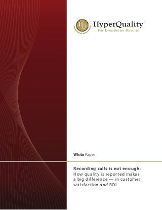White Paper

Recording calls is not enough:
How quality is reported makes
a big difference — in customer
satisfaction and ROI

 