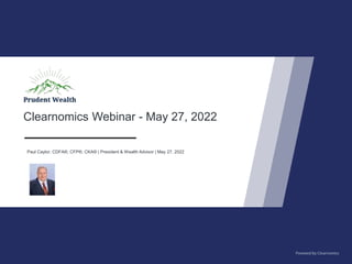 Clearnomics Webinar - May 27, 2022
Paul Caylor, CDFA®, CFP®, CKA® | President & Wealth Advisor | May 27, 2022
 