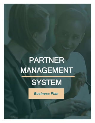 1 | P a g e
PARTNER
MANAGEMENT
SYSTEM
Business Plan
 