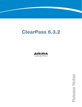 ClearPass 6.3.2
Release
Notes
 