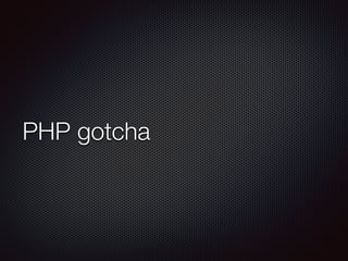 PHP gotcha
 
