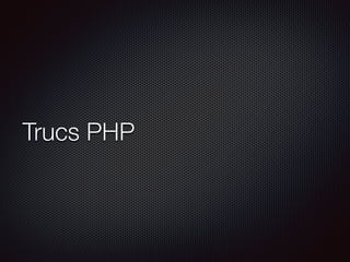 Trucs PHP
 