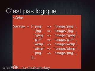 C'est pas logique
<?php
$array = ['png' => 'image/png',
'jpg' => 'image/jpg',
'jpeg' => 'image/jpeg',
'gif' => 'image/gif',
'webp' => 'image/webp',
'wbmp' => 'image/wbmp',
'png' => 'image/png',
];
?>clearPHP : no-duplicate-key
 