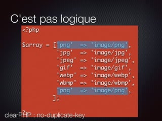 C'est pas logique
<?php
$array = ['png' => 'image/png',
'jpg' => 'image/jpg',
'jpeg' => 'image/jpeg',
'gif' => 'image/gif',
'webp' => 'image/webp',
'wbmp' => 'image/wbmp',
'png' => 'image/png',
];
?>clearPHP : no-duplicate-key
 