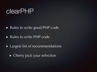 clearPHP
Rules to write good PHP code
Rules to write PHP code
Largest list of recommendations
Cherry pick your selection
 