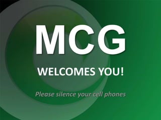 MCGWELCOMES YOU!  Please silence your cell phones 