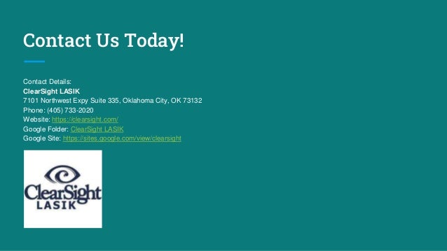 Contact Us Today!
Contact Details:
ClearSight LASIK
7101 Northwest Expy Suite 335, Oklahoma City, OK 73132
Phone: (405) 733-2020
Website: https://clearsight.com/
Google Folder: ClearSight LASIK
Google Site: https://sites.google.com/view/clearsight
 