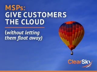MSPs: Give customers the cloud (without letting them float away)