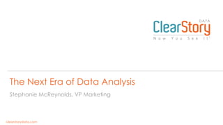 The Next Era of Data Analysis
Stephanie McReynolds, VP Marketing

clearstorydata.com

 