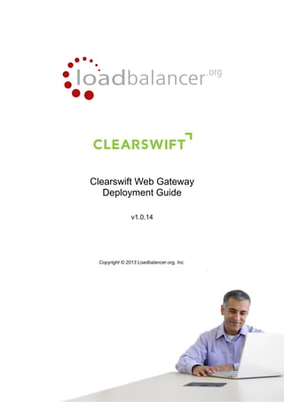 Clearswift Web Gateway
Deployment Guide
v1.0.14

Copyright © 2013 Loadbalancer.org, Inc.

1

 