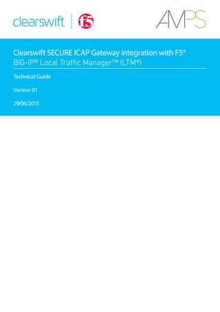 Clearswift SECURE ICAP Gateway integration with F5®
Technical Guide
Version 01
29/06/2015
 