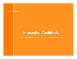Interaction Architects
Empowering business through interactive insights




                                                   1
 