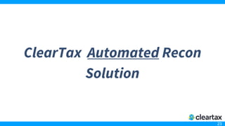 23
ClearTax Automated Recon
Solution
 