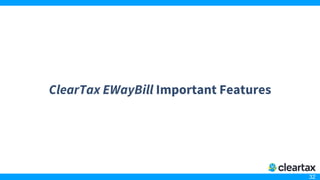 32
ClearTax EWayBill Important Features
 