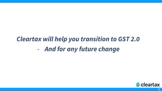 5
Cleartax will help you transition to GST 2.0
- And for any future change
 