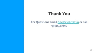 27
Thank You
For Questions email dev@cleartax.in or call
9980938946
 