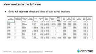 ClearTax GST www.cleartax.com/GST gstsupport@cleartax.in 080-67458707
View Invoices in the Software
● Go to All Invoices sheet and view all your saved invoices
 