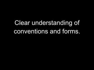 Clear understanding of
conventions and forms.
 