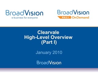 Clearvale  High-Level Overview  (Part I) January 2010 