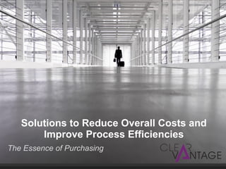 Solutions to Reduce Overall Costs and Improve Process Efficiencies ,[object Object]