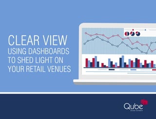 CLEAR VIEW
USING DASHBOARDS
TO SHED LIGHT ON
YOUR RETAIL VENUES
 