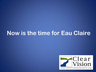 Now is the time for Eau Claire
 