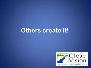 Others create it!
 
