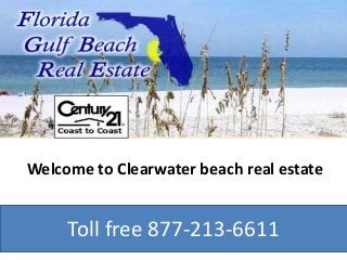 Welcome to Clearwater beach real estate 
Toll free 877-213-6611 
 