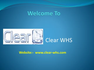 Clear WHS
Website:- www.clear-whs.com
 