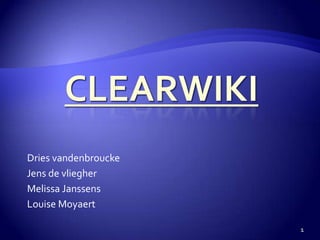 Clearwiki  Dries vandenbroucke  Jens de vliegher  Melissa Janssens  Louise Moyaert 1 