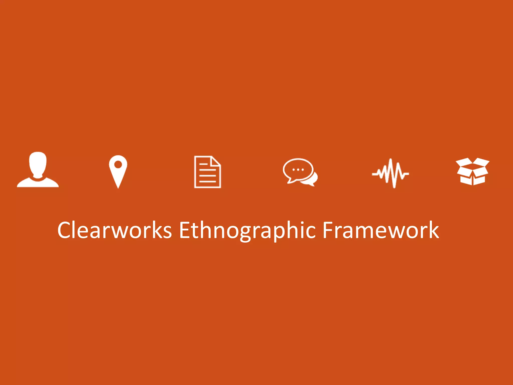 clearworks-ethnographic-framework-ppt
