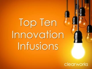 Top Ten 
Innovation 
Infusions 
 