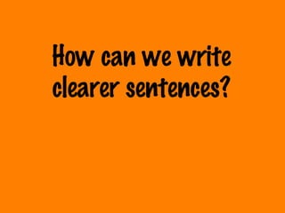 How can we write clearer sentences? 