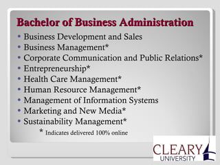   Bachelor of Business Administration Business Development and Sales Business Management* Corporate Communication and Public Relations* Entrepreneurship* Health Care Management* Human Resource Management* Management of Information Systems Marketing and New Media* Sustainability Management* *  Indicates delivered 100% online 