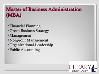   Master of Business Administration (MBA) Financial Planning Green Business Strategy Management Nonprofit Management Organizational Leadership Public Accounting  