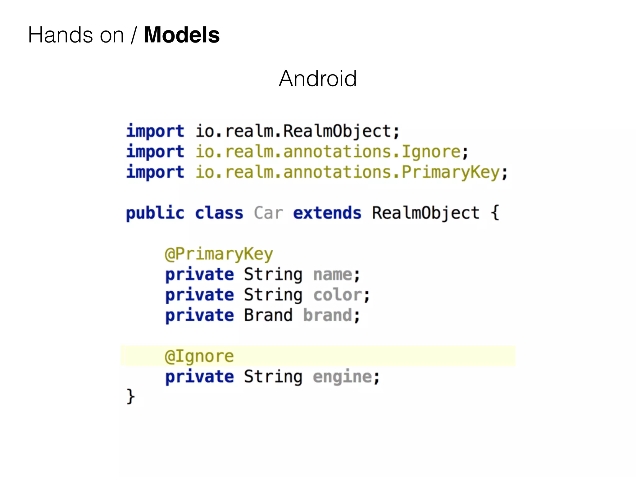 Hands on / Models
Android
 