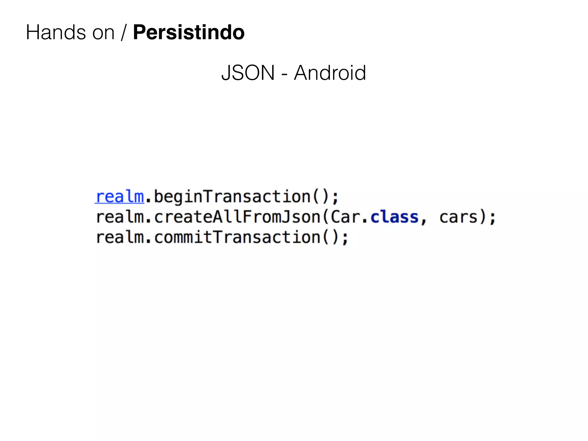Hands on / Persistindo
JSON - Android
 
