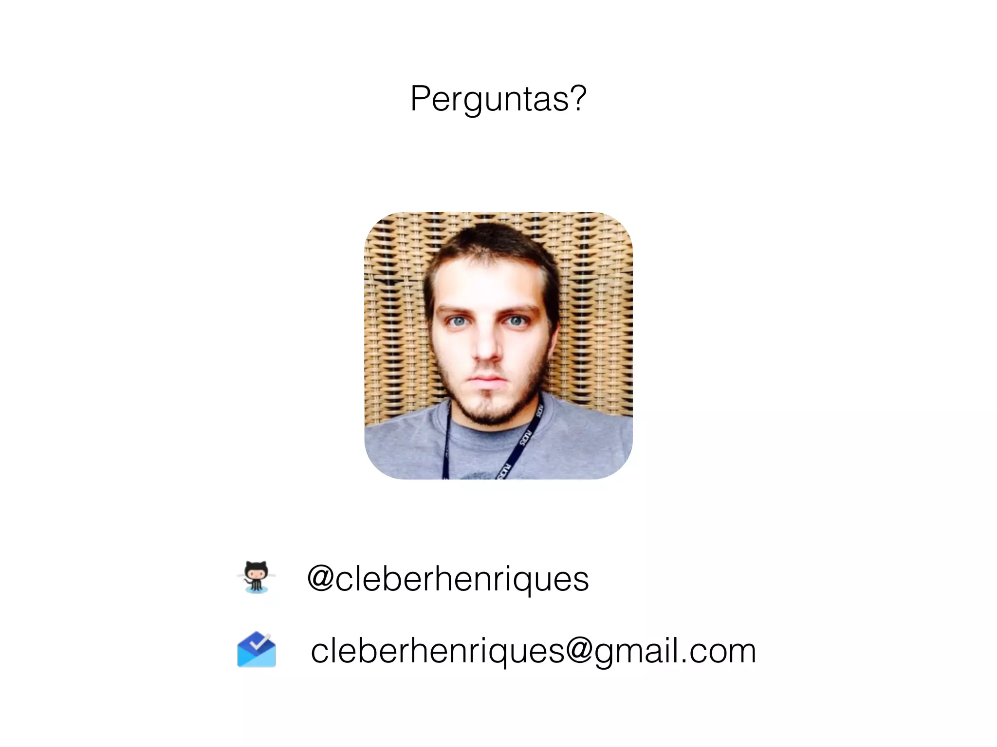 @cleberhenriques
cleberhenriques@gmail.com
Perguntas?
 