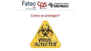 Como se proteger?
 